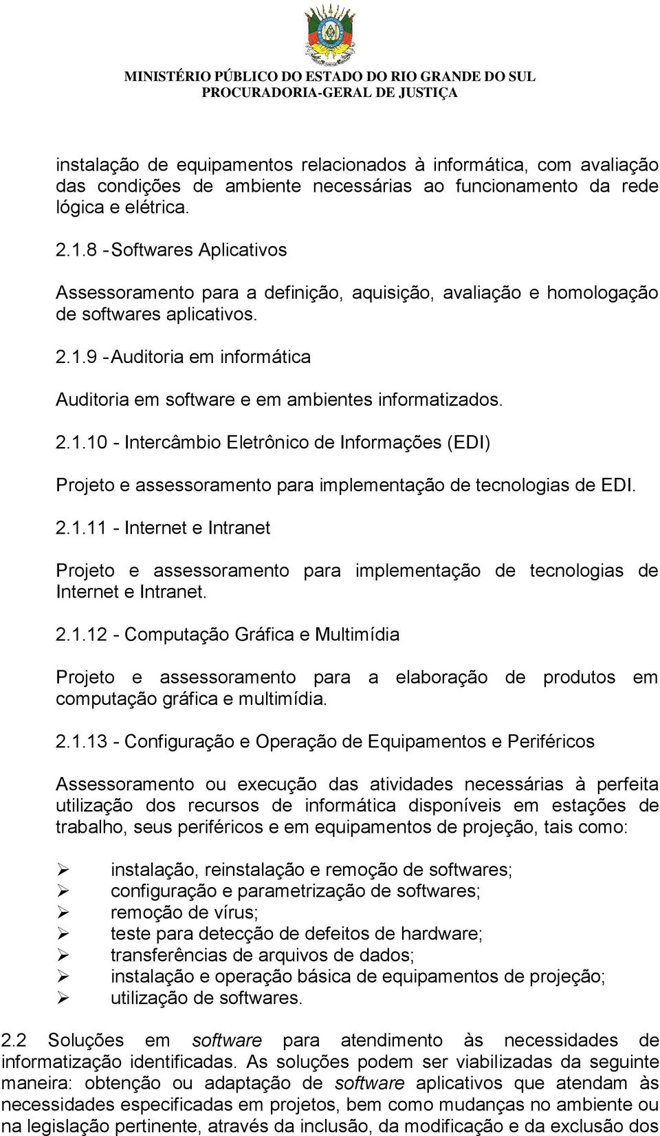 9 - Auditoria em informática Auditoria em software e em ambientes informatizados. 2.1.