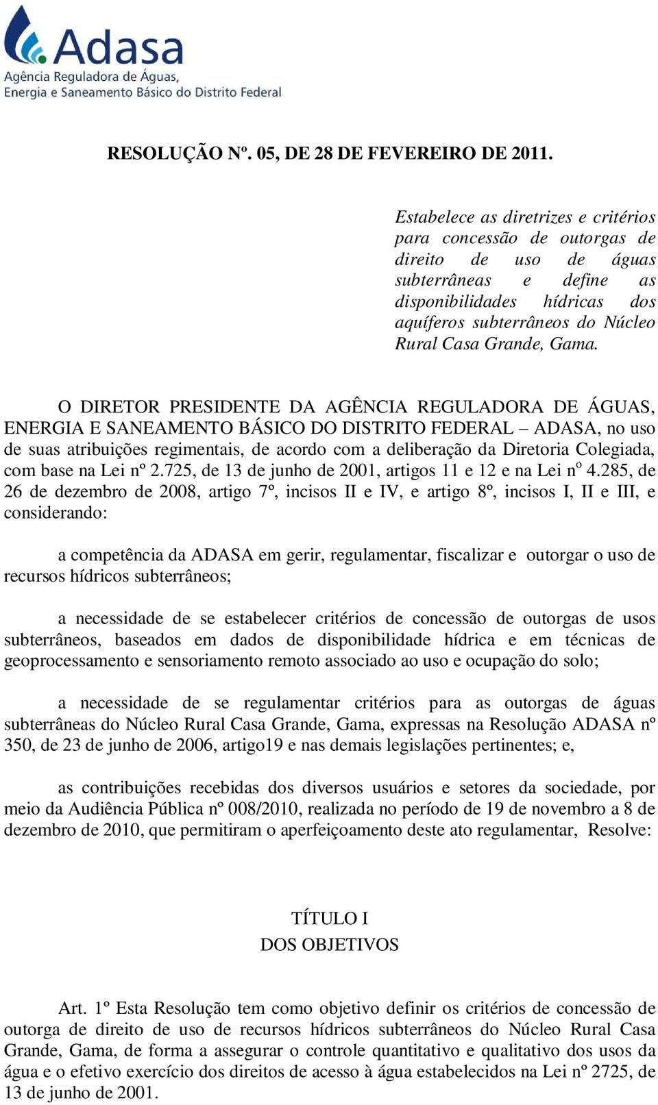 Gama. O DIRETOR PRESIDENTE DA AGÊNCIA REGULADORA DE ÁGUAS, ENERGIA E SANEAMENTO BÁSICO DO DISTRITO FEDERAL ADASA, no uso de suas atribuições regimentais, de acordo com a deliberação da Diretoria