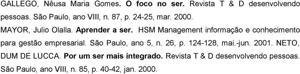 HSM Management informação e conhecimento para gestão empresarial. São Paulo, ano 5, n. 26, p.