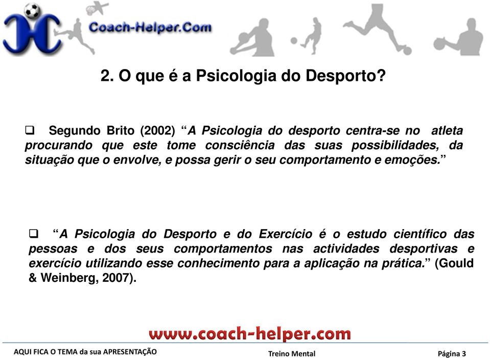 possibilidades, da situação que o envolve, e possa gerir o seu comportamento e emoções.