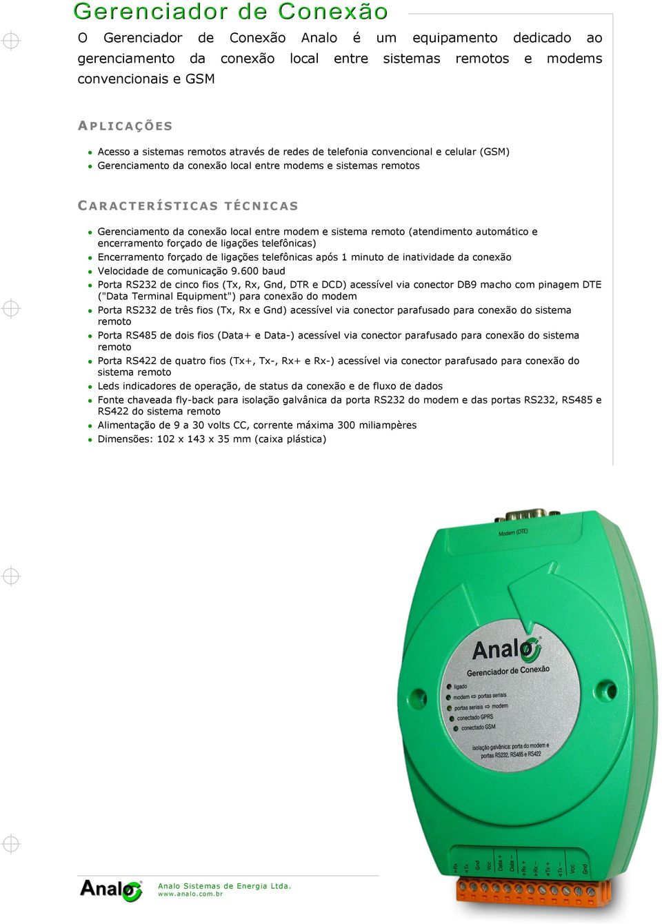 encerramento forçado de ligações telefônicas) Encerramento forçado de ligações telefônicas após 1 minuto de inatividade da conexão Velocidade de comunicação 9.