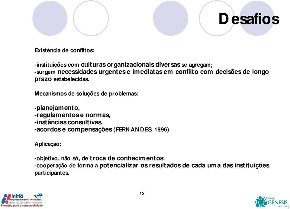 Mecanismos de soluções de problemas: -planejamento, -regulamentos e normas, -instâncias consultivas, -acordos e