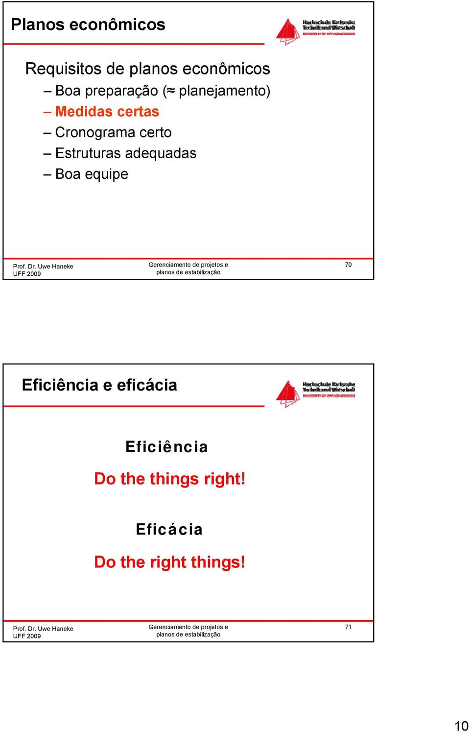 Estruturas adequadas Boa equipe 70 Eficiência e eficácia