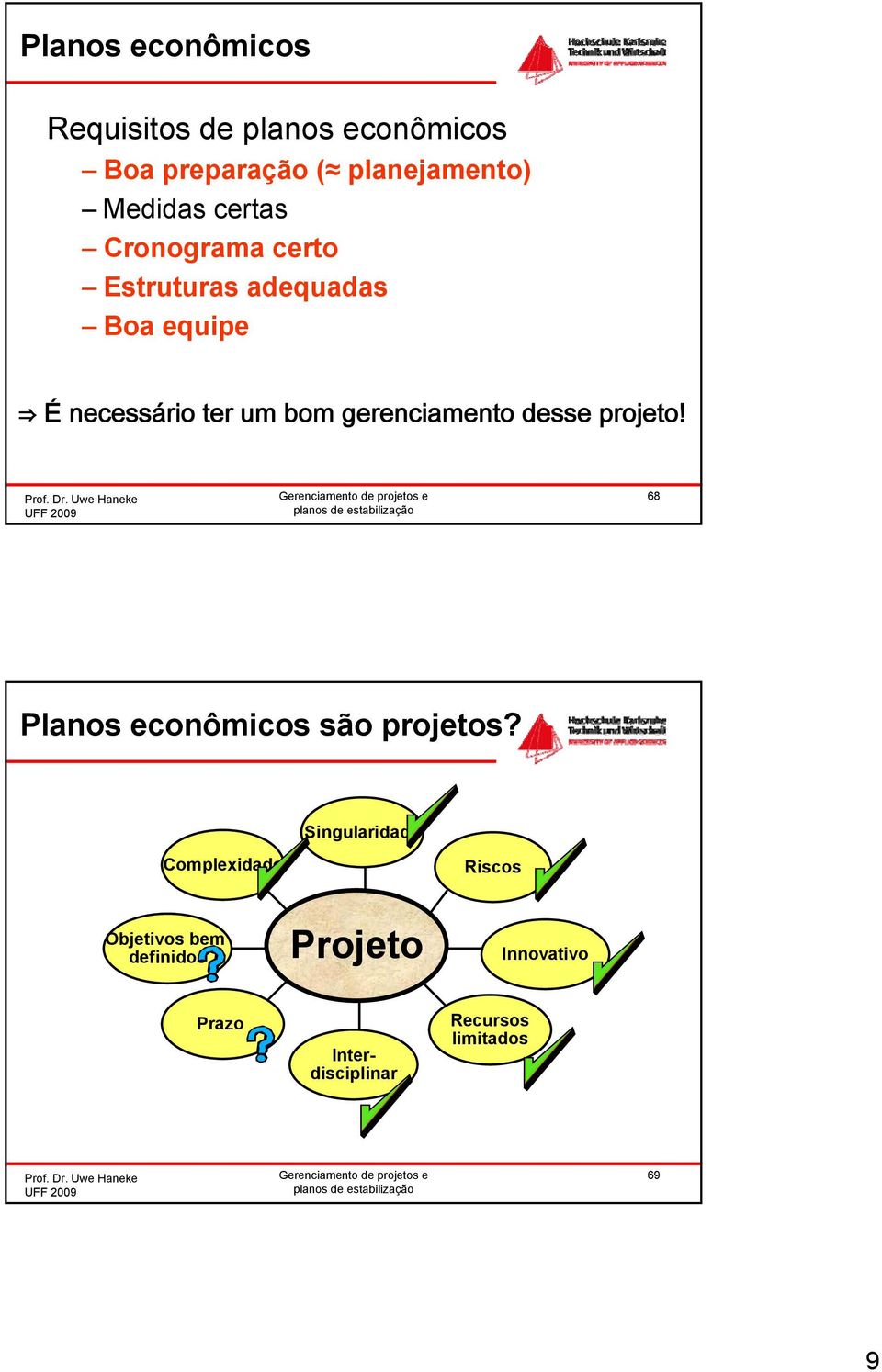 gerenciamento desse projeto! 68 Planos econômicos são projetos?