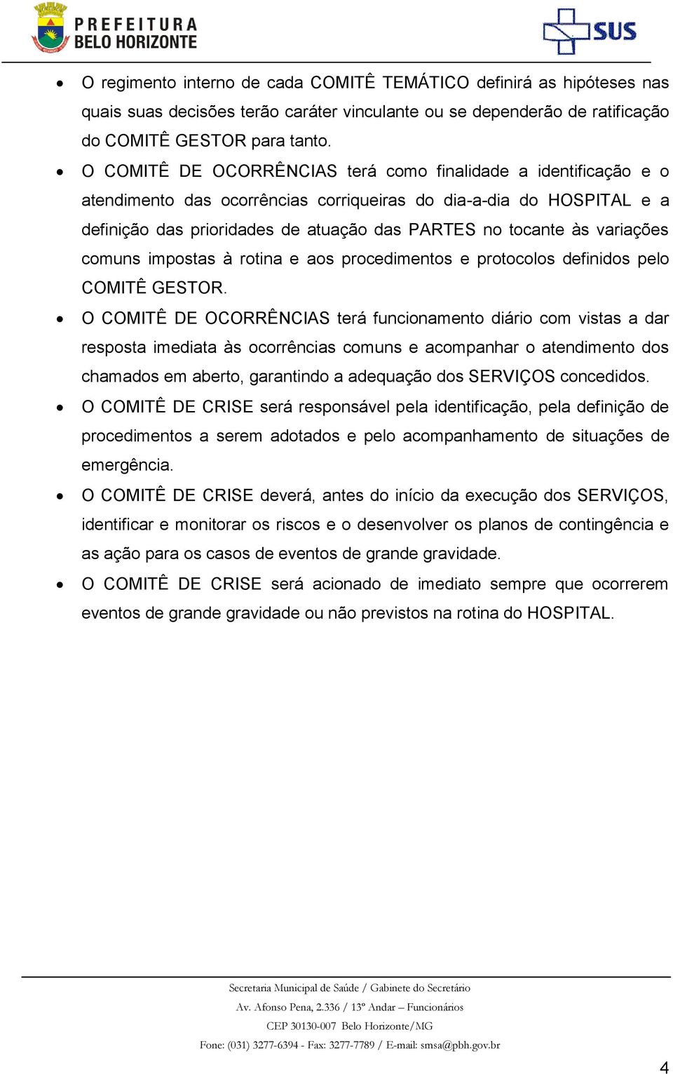 variações comuns impostas à rotina e aos procedimentos e protocolos definidos pelo COMITÊ GESTOR.