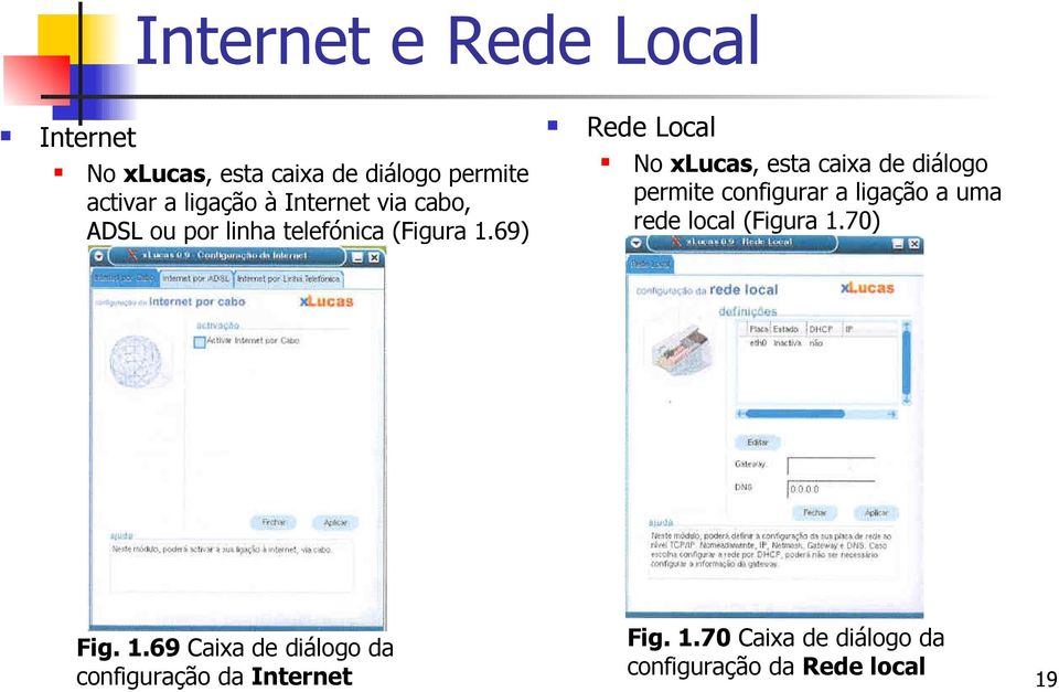 69) Rede Local No xlucas, esta caixa de diálogo permite configurar a ligação a uma rede