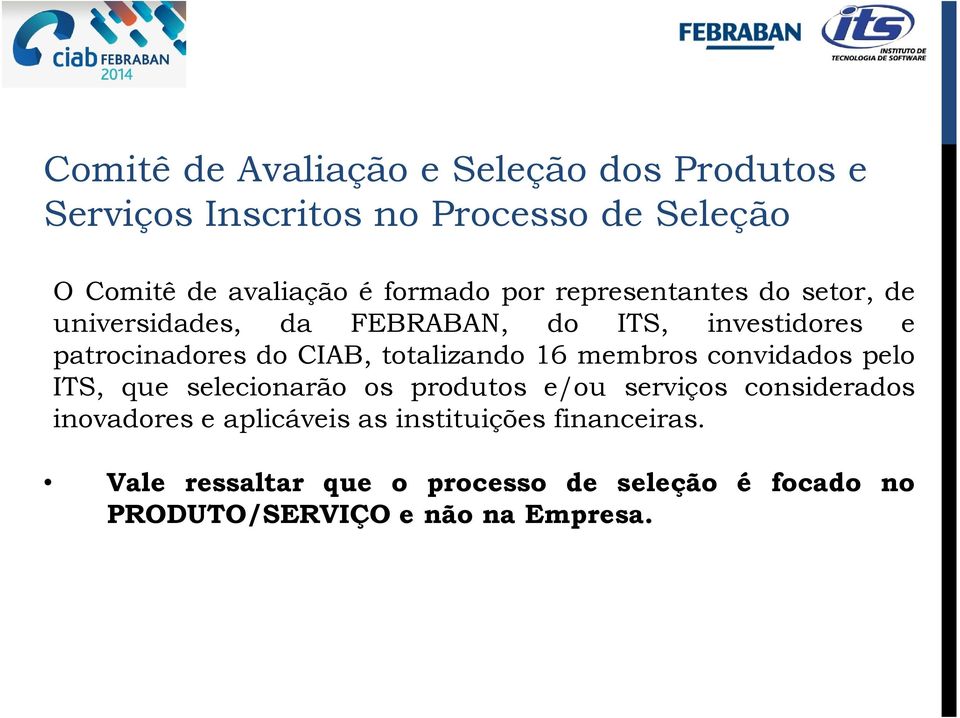 totalizando 16 membros convidados pelo ITS, que selecionarão os produtos e/ou serviços considerados inovadores e