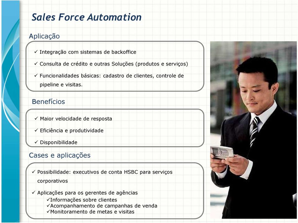 Benefícios Maior velocidade de resposta Eficiência e produtividade Disponibilidade Cases e aplicações Possibilidade: executivos