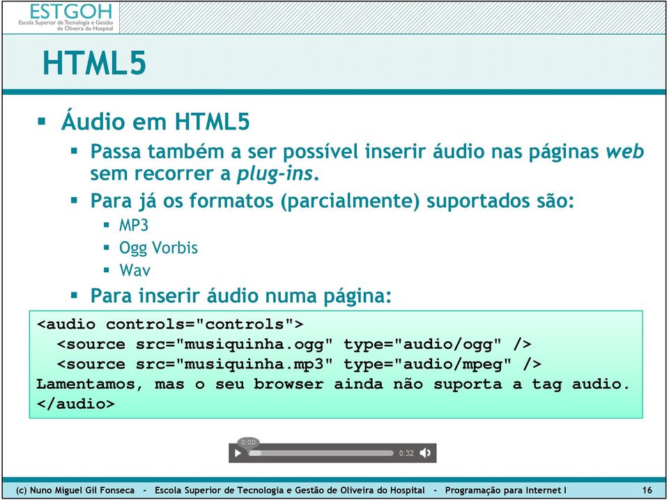 <source src="musiquinha.ogg" type="audio/ogg" /> <source src="musiquinha.