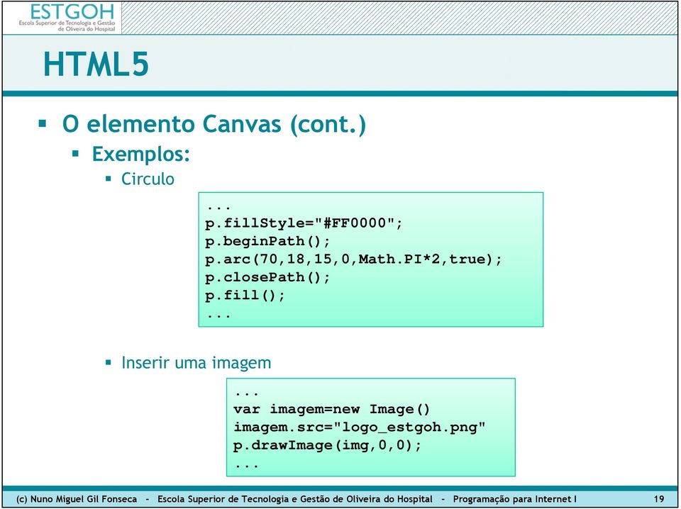 .. var imagem=new Image() imagem.src="logo_estgoh.png" p.drawimage(img,0,0);.