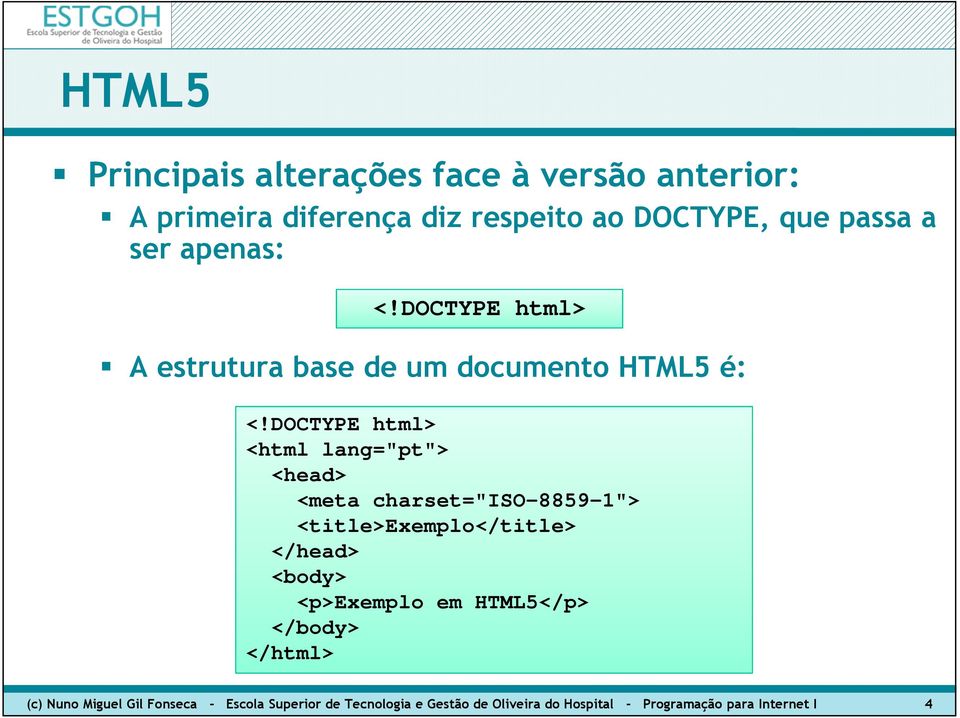 DOCTYPE html> <html lang="pt"> <head> <meta charset="iso-8859-1"> <title>exemplo</title> </head> <body>