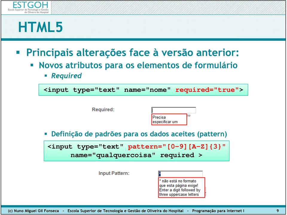 Z]{3}" <input type="text" pattern="[0-9][a-z]{3}" name="qualquercoisa" required > (c) Nuno Miguel Gil