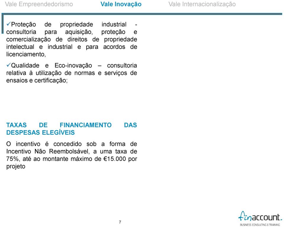 Eco-inovação consultoria relativa à utilização de normas e serviços de ensaios e certificação; TAXAS DE FINANCIAMENTO DAS O