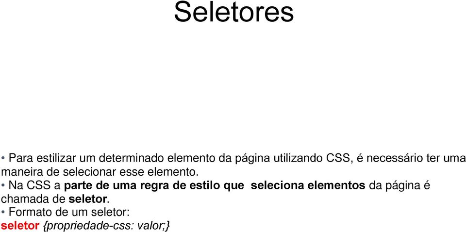 Na CSS a parte de uma regra de estilo que seleciona elementos da