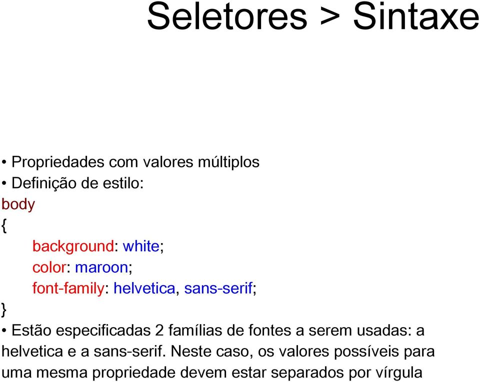 especificadas 2 famílias de fontes a serem usadas: a helvetica e a sans-serif.