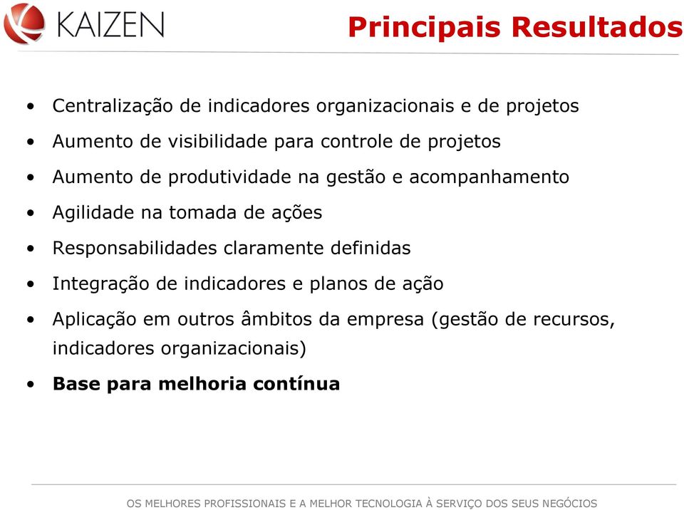 na tomada de ações Responsabilidades claramente definidas Integração de indicadores e planos de ação