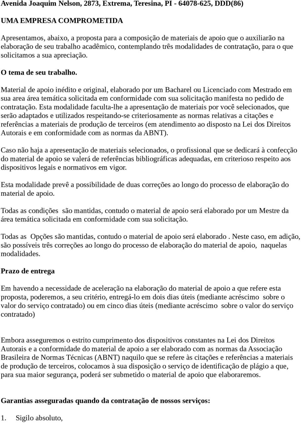 Material de apoio inédito e original, elaborado por um Bacharel ou Licenciado com Mestrado em sua area área temática solicitada em conformidade com sua solicitação manifesta no pedido de contratação.