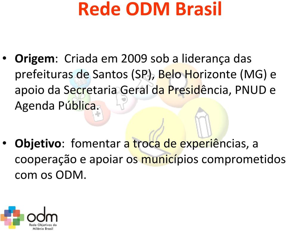 Geral da Presidência, PNUD e Agenda Pública.