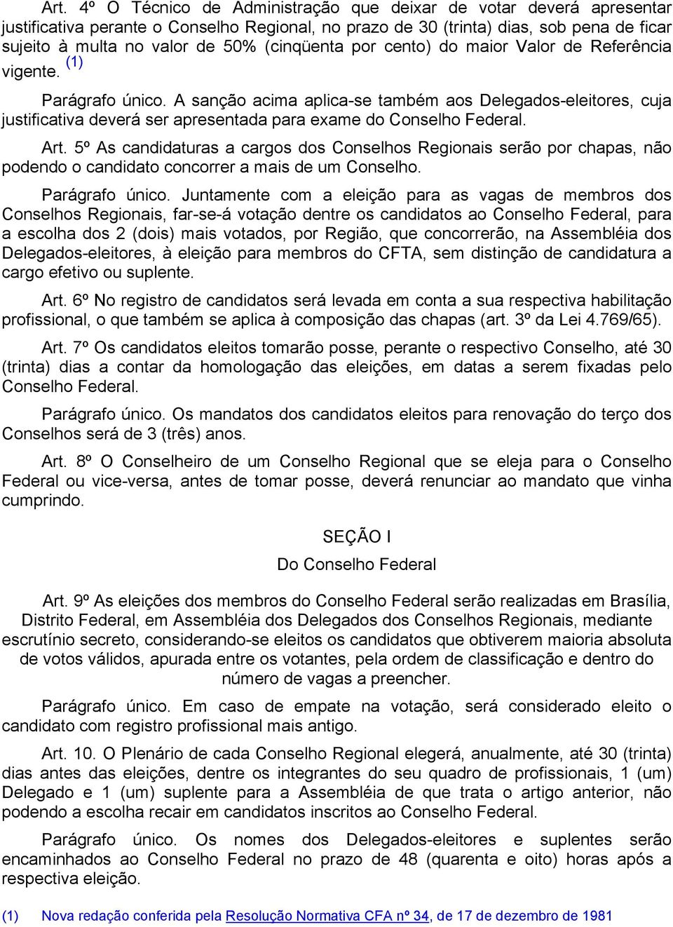 A sanção acima aplica-se também aos Delegados-eleitores, cuja justificativa deverá ser apresentada para exame do Conselho Federal. Art.