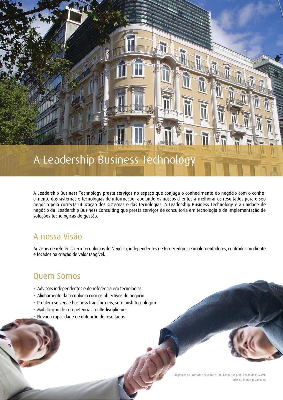 A Leadership Business Technology é a unidade de negócio da Leadership Business Consulting que presta serviços de consultoria em tecnologia e de implementação de soluções tecnológicas de gestão.