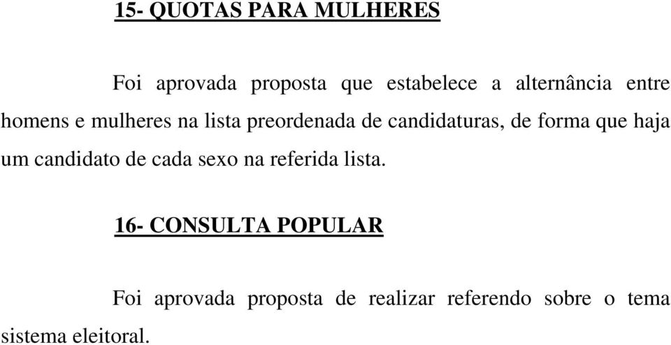 de forma que haja um candidato de cada sexo na referida lista.