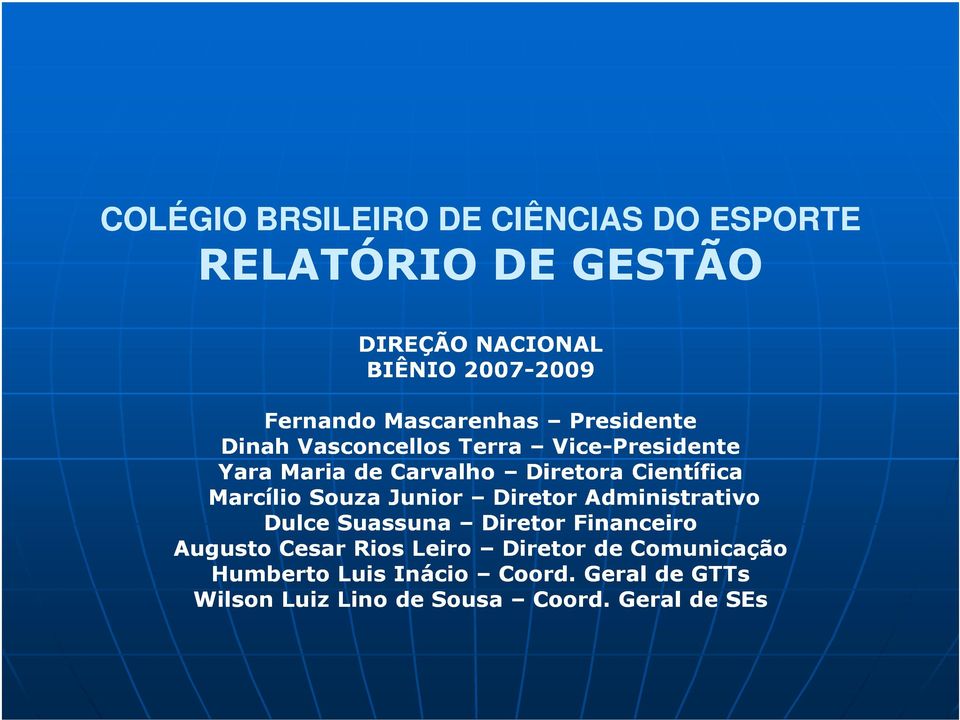 Científica Marcílio Souza Junior Diretor Administrativo Dulce Suassuna Diretor Financeiro Augusto Cesar