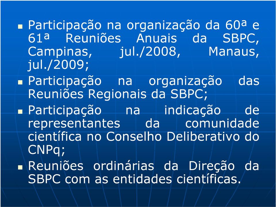 /2009 2009; Participação na organização das Reuniões Regionais da SBPC; Participação