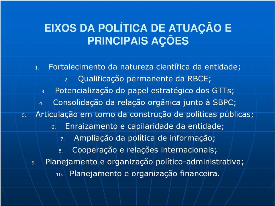 Consolidação da relação orgânica junto à SBPC; 4. 5. Articulação em torno da construção de políticas públicas; 6.