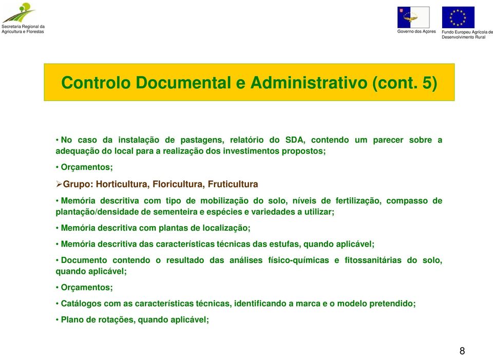 Floricultura, Fruticultura Memória descritiva com tipo de mobilização do solo, níveis de fertilização, compasso de plantação/densidade de sementeira e espécies e variedades a utilizar; Memória