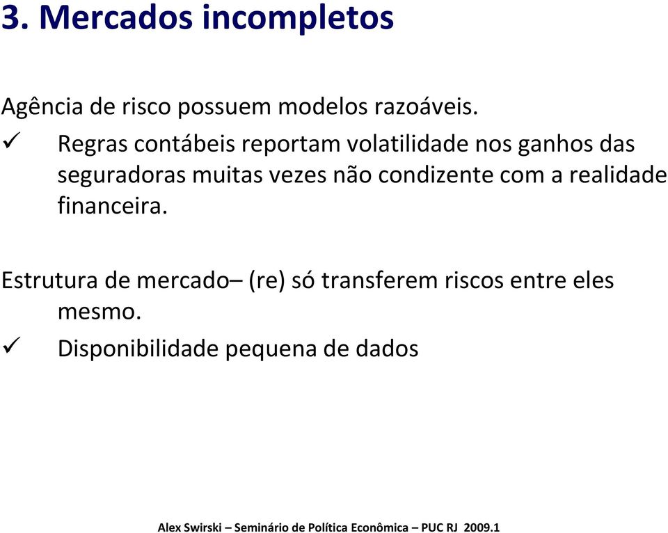 muitas vezes não condizente com a realidade financeira.