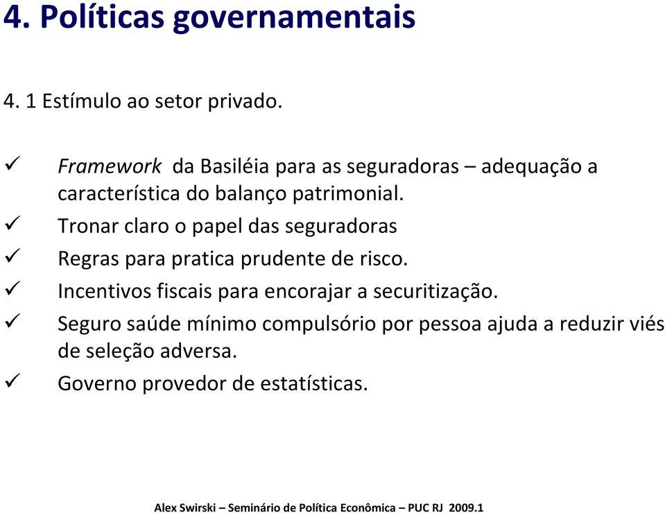 Tronar claro o papel das seguradoras Regras para pratica prudente de risco.