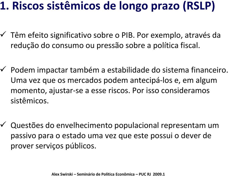 Podem impactar também a estabilidade do sistema financeiro.