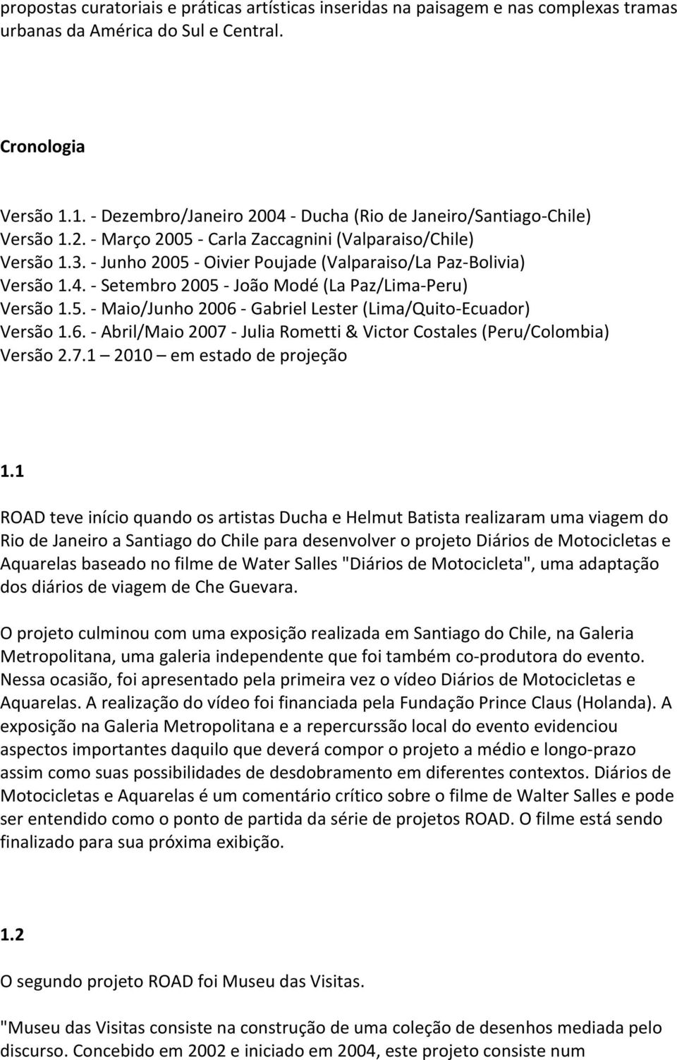 5. Maio/Junho2006 GabrielLester(Lima/Quito Ecuador) Versão1.6. Abril/Maio2007 JuliaRometti&VictorCostales(Peru/Colombia) Versão2.7.1 2010 emestadodeprojeção 1.