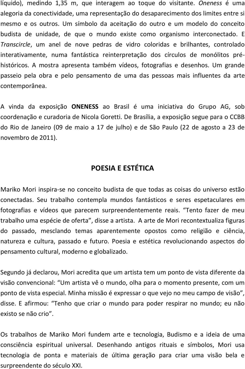 E Transcircle, um anel de nove pedras de vidro coloridas e brilhantes, controlado interativamente, numa fantástica reinterpretação dos círculos de monólitos préhistóricos.