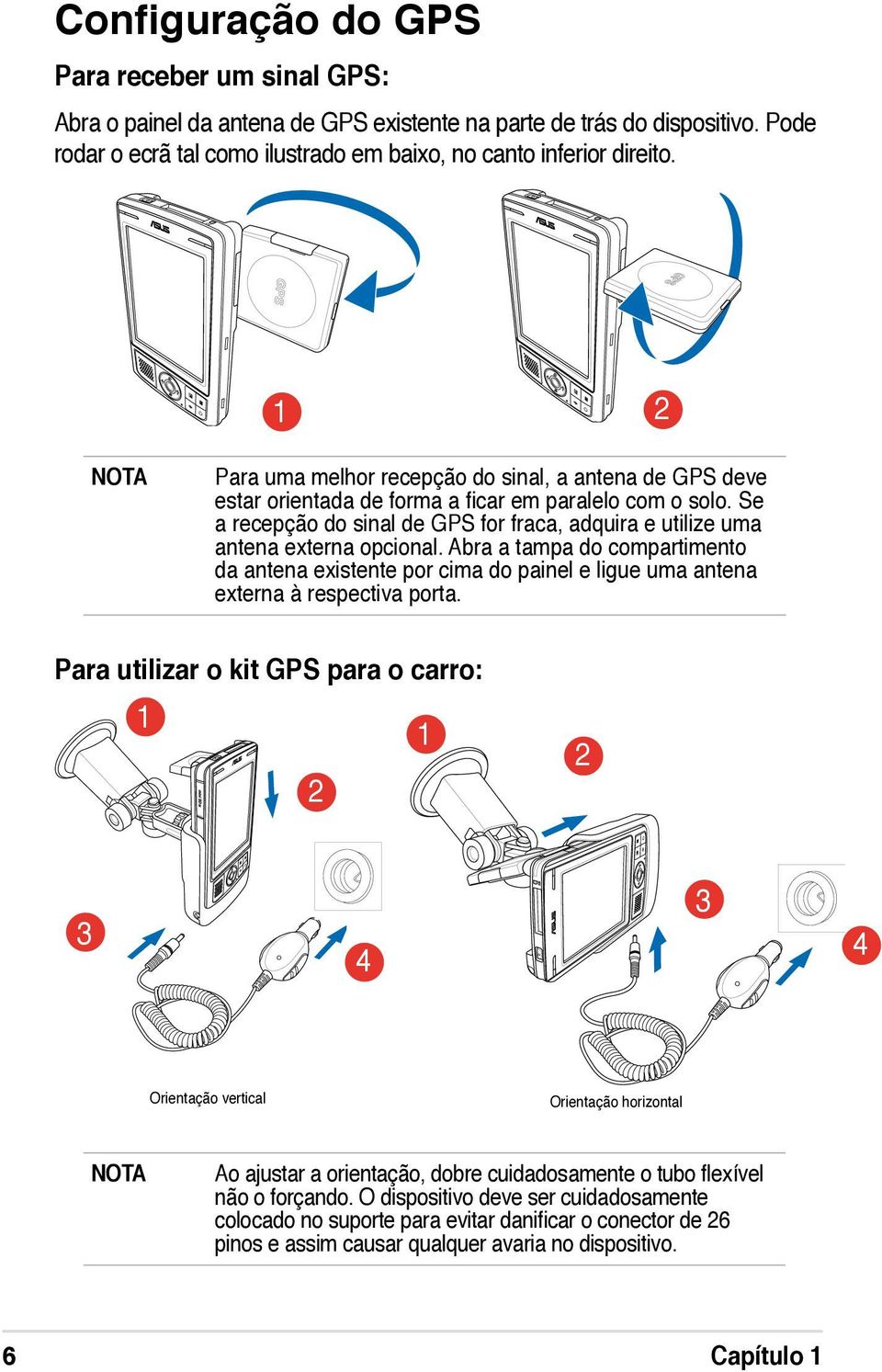 Se a recepção do sinal de GPS for fraca, adquira e utilize uma antena externa opcional.