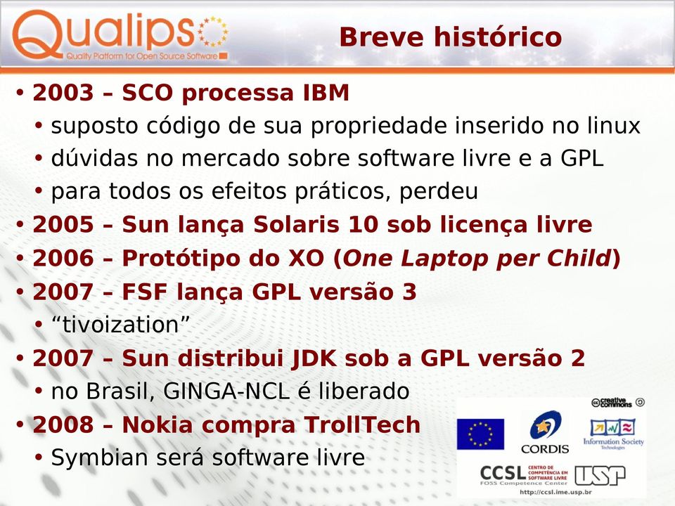 livre 2006 Protótipo do XO (One Laptop per Child) 2007 FSF lança GPL versão 3 tivoization 2007 Sun distribui