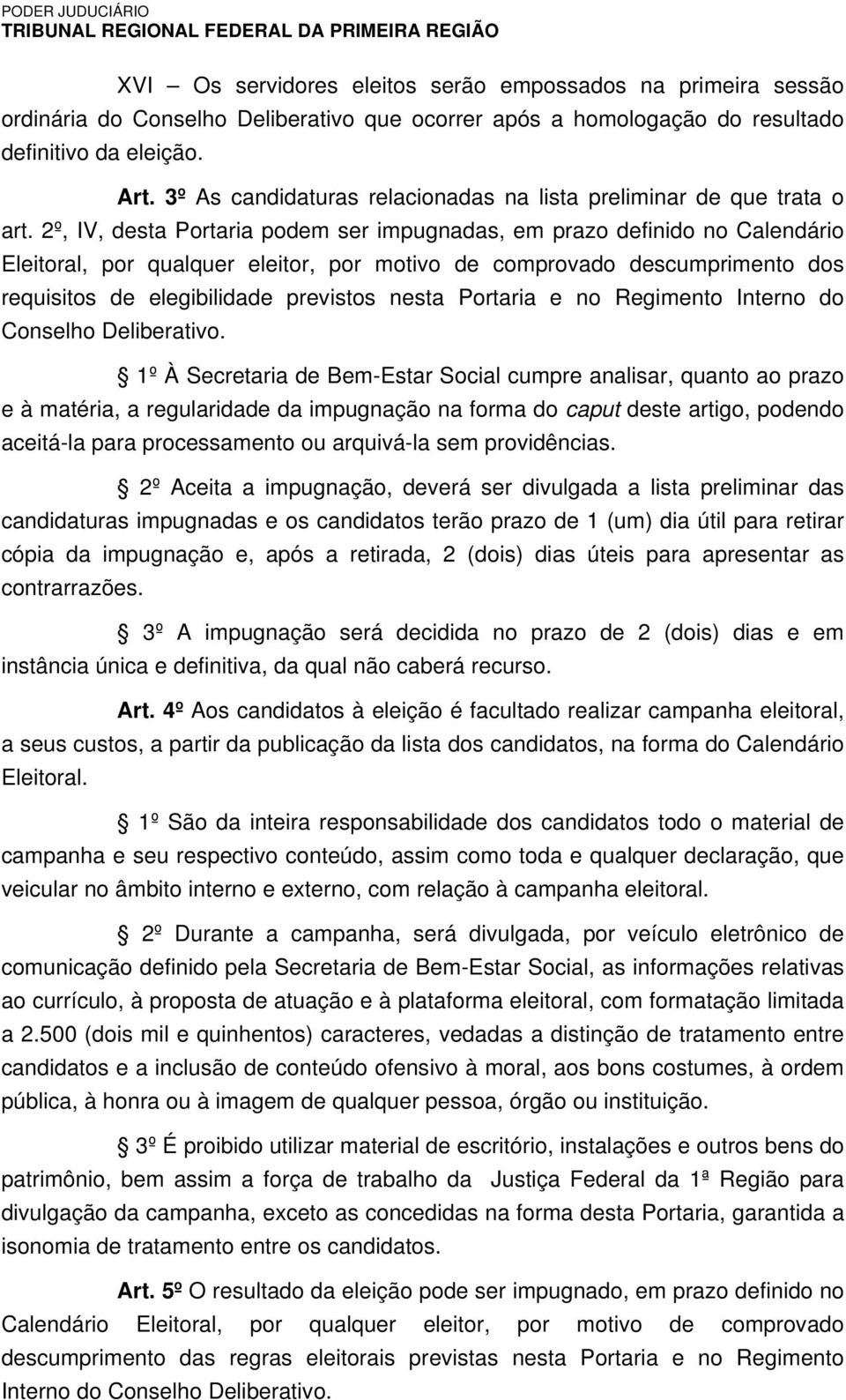 2º, IV, desta Portaria podem ser impugnadas, em prazo definido no Calendário Eleitoral, por qualquer eleitor, por motivo de comprovado descumprimento dos requisitos de elegibilidade previstos nesta