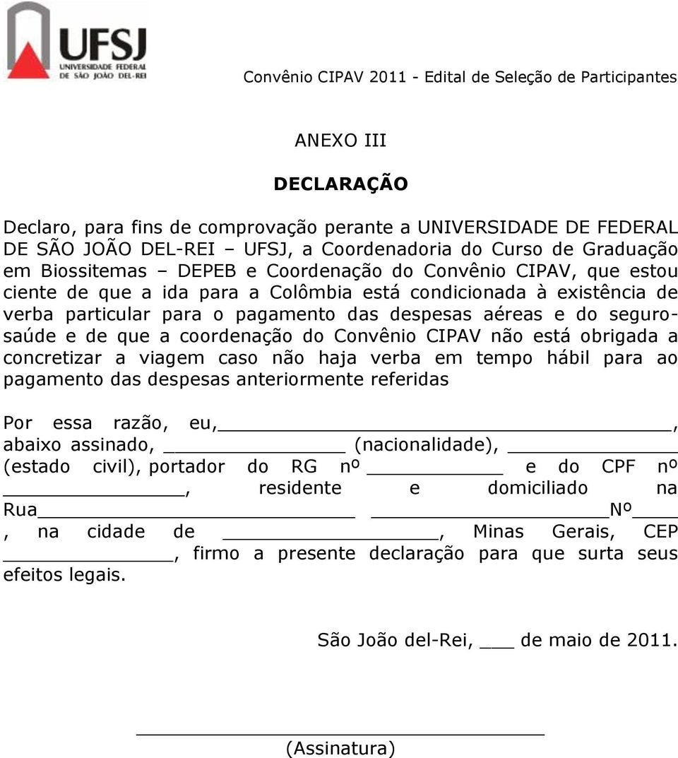 não está obrigada a concretizar a viagem caso não haja verba em tempo hábil para ao pagamento das despesas anteriormente referidas Por essa razão, eu,, abaixo assinado, (nacionalidade), (estado