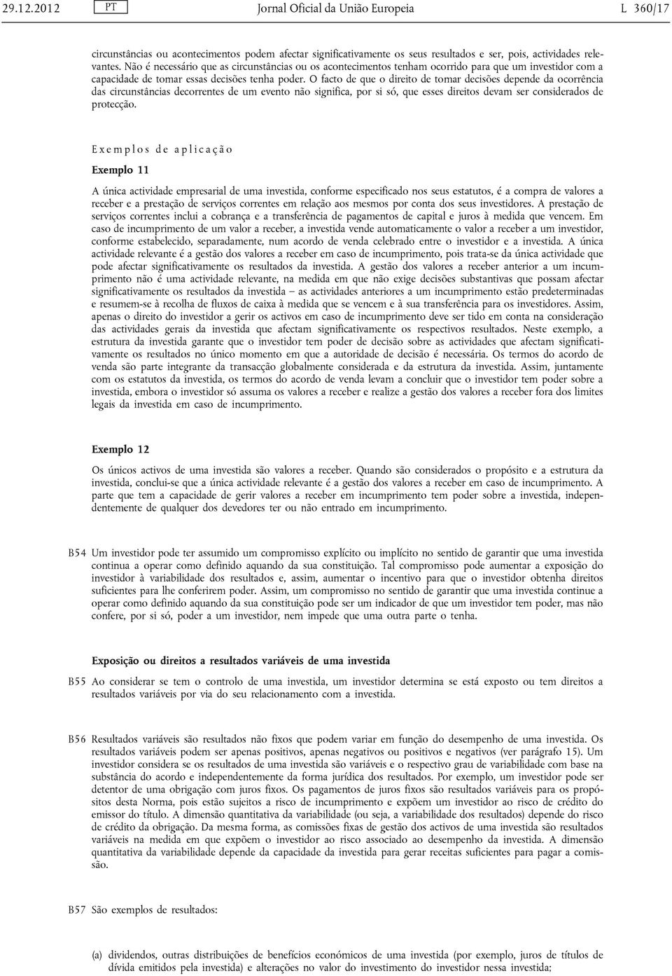 O facto de que o direito de tomar decisões depende da ocorrência das circunstâncias decorrentes de um evento não significa, por si só, que esses direitos devam ser considerados de protecção.