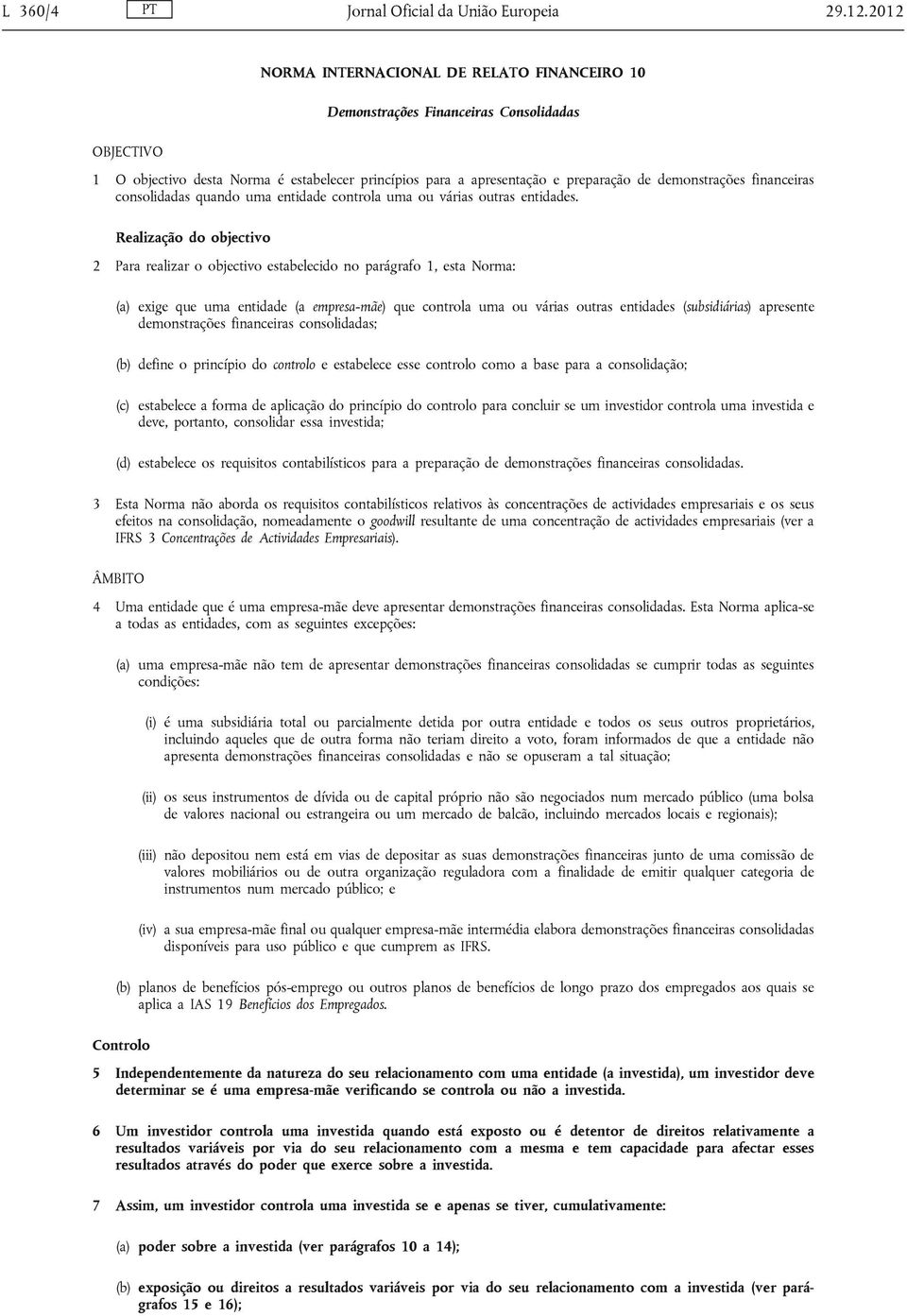 financeiras consolidadas quando uma entidade controla uma ou várias outras entidades.