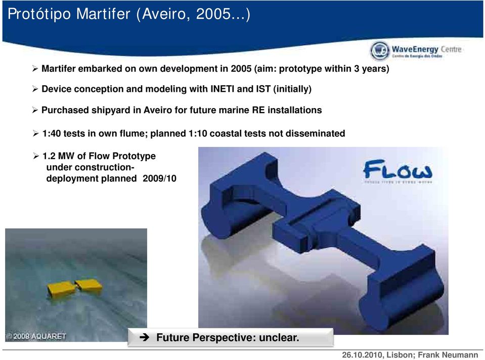 and IST (initially) Purchased shipyard in Aveiro for future marine RE installations 1:40 tests in own flume; planned 1:10