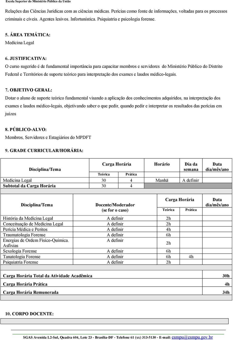 JUSTIFICATIVA: O curso sugerido é de fundamental importância para capacitar membros e servidores do Ministério Público do Distrito Federal e Territórios de suporte teórico para interpretação dos