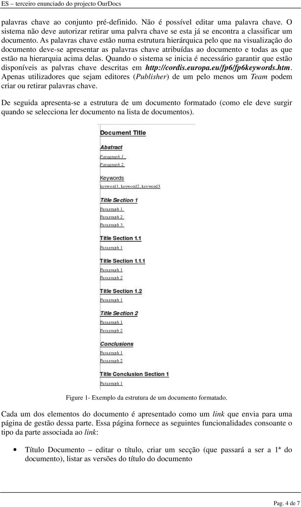 Quando o sistema se inicia é necessário garantir que estão disponíveis as palvras chave descritas em http://cordis.europa.eu/fp6/fp6keywords.htm.