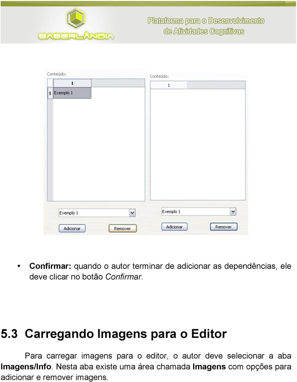 3 Carregando Imagens para o Editor Para carregar imagens para o editor, o
