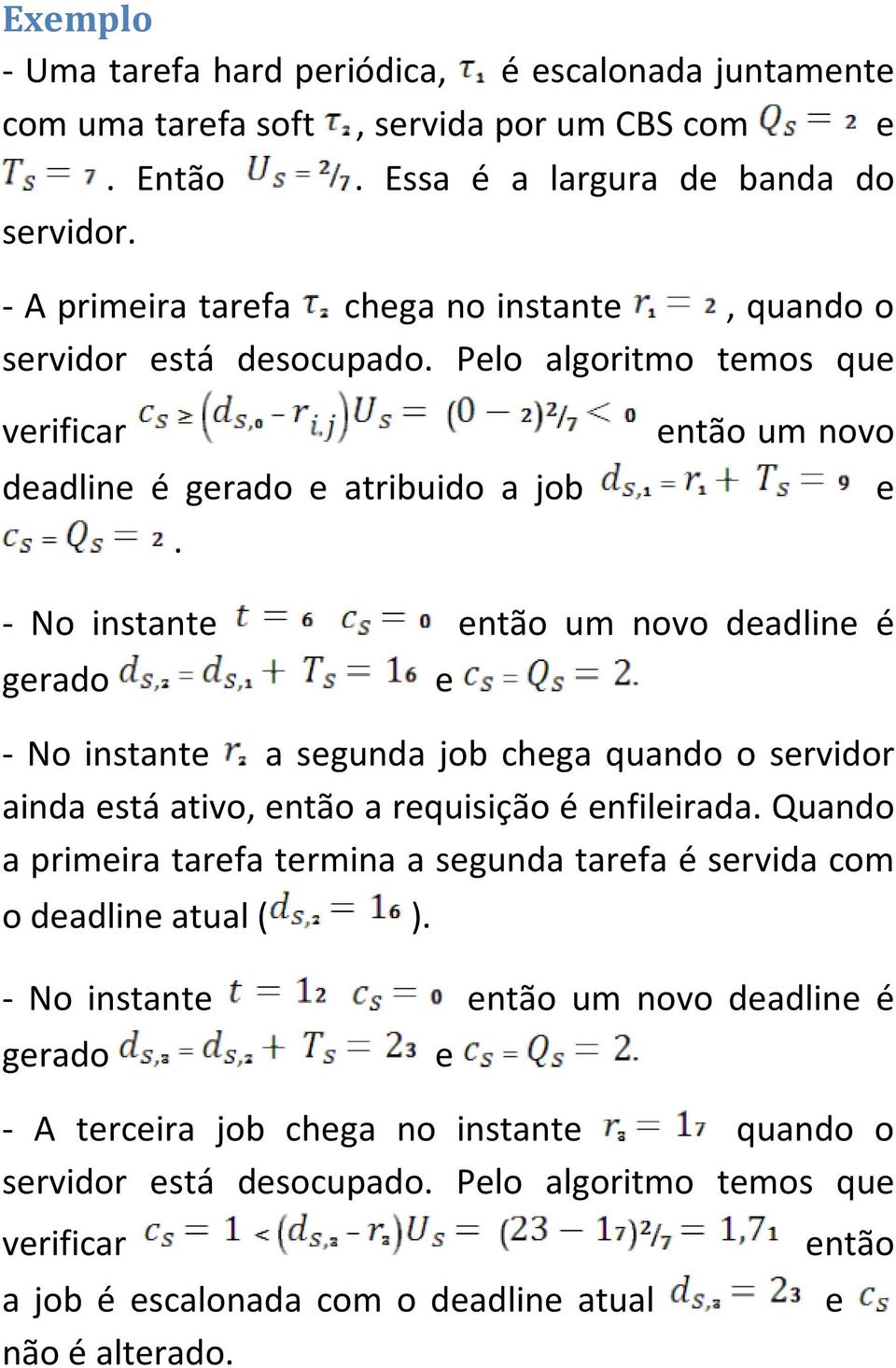 então um novo e - No instante então um novo deadline é gerado e - No instante a segunda job chega quando o servidor ainda está ativo, então a requisição é enfileirada.