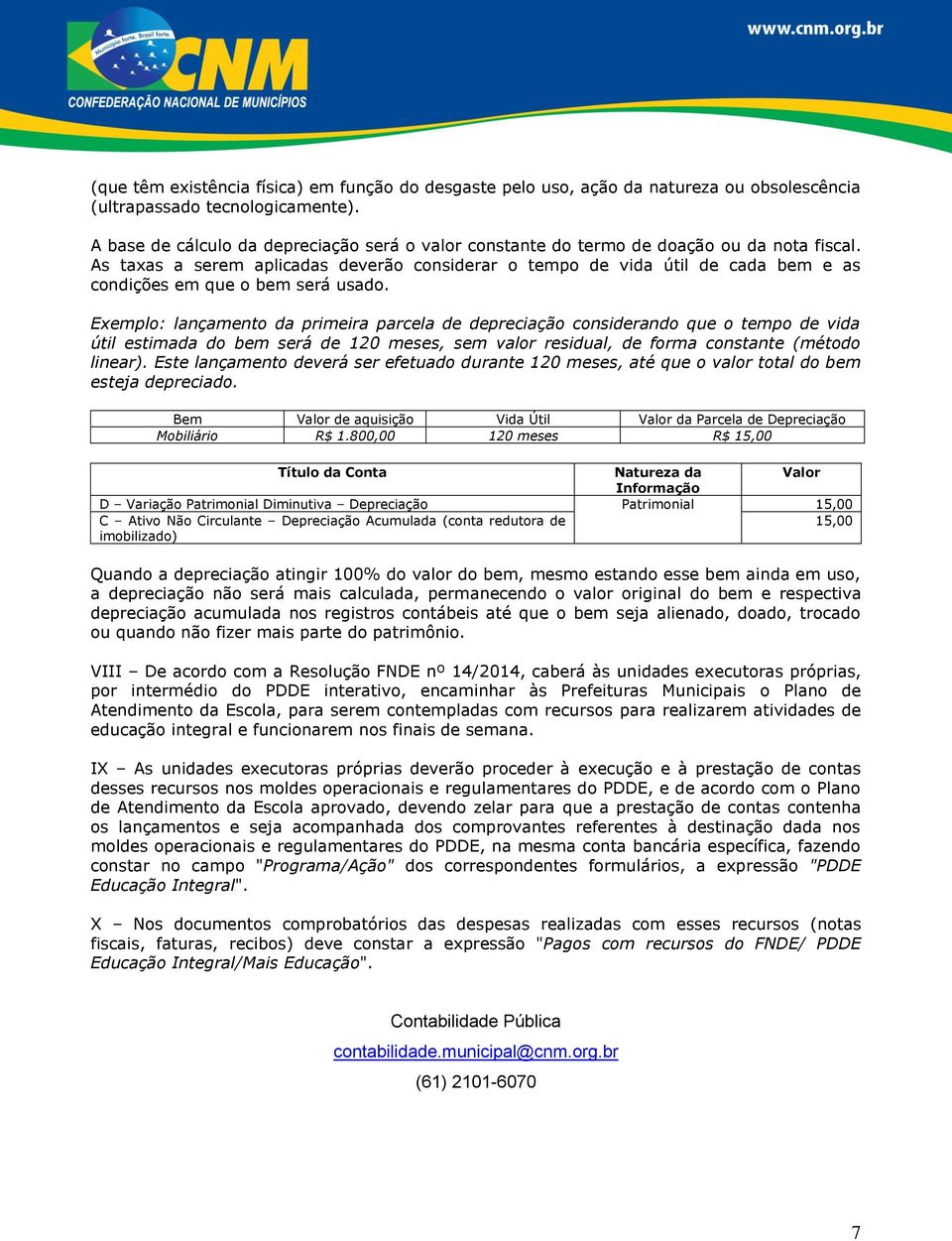 As taxas a serem aplicadas deverão considerar o tempo de vida útil de cada bem e as condições em que o bem será usado.