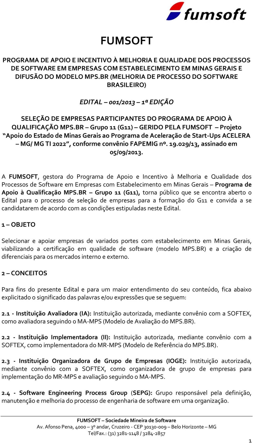 BR Grupo 11 (G11) GERIDO PELA FUMSOFT Projeto Apoio do Estado de Minas Gerais ao Programa de Aceleração de Start-Ups ACELERA MG/ MG TI 2022, conforme convênio FAPEMIG nº. 19.