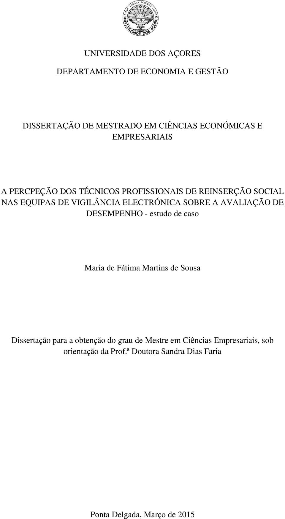 SOBRE A AVALIAÇÃO DE DESEMPENHO - estudo de caso Maria de Fátima Martins de Sousa Dissertação para a obtenção do