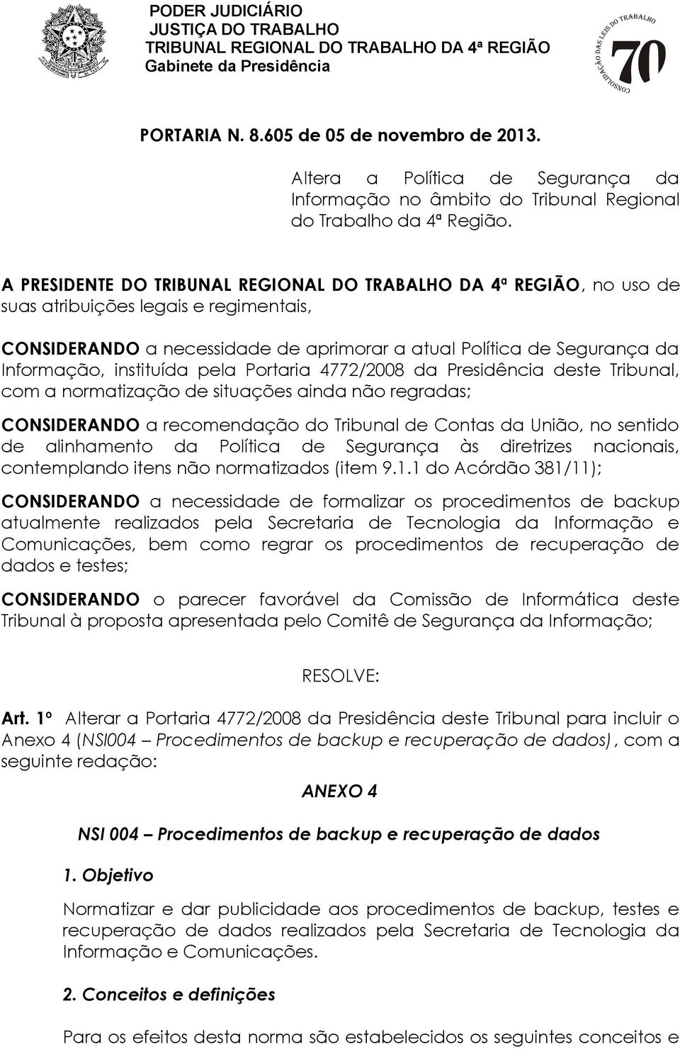 Tribunal, cm a nrmatizaçã de situações ainda nã regradas; CONSIDERANDO a recmendaçã d Tribunal de Cntas da Uniã, n sentid de alinhament da Plítica de Segurança às diretrizes nacinais, cntempland