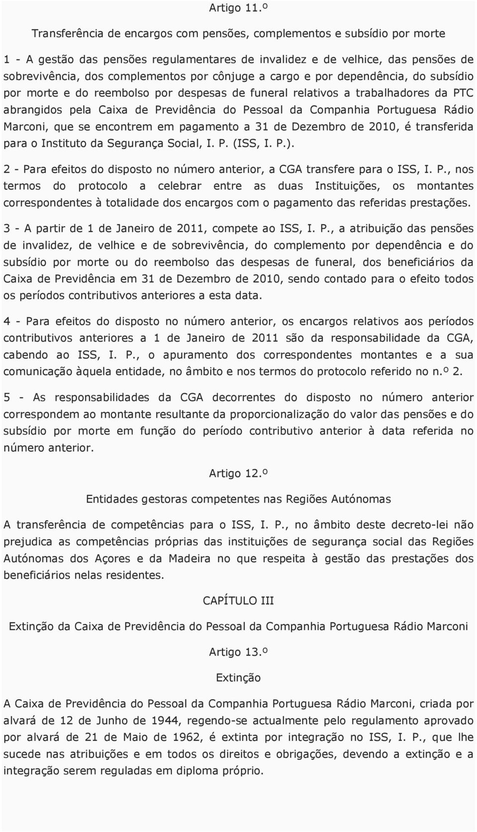 cônjuge a cargo e por dependência, do subsídio por morte e do reembolso por despesas de funeral relativos a trabalhadores da PTC abrangidos pela Caixa de Previdência do Pessoal da Companhia